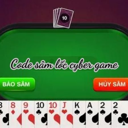 Code sâm lốc cyber game – Nhận ngay phần thưởng hấp dẫn