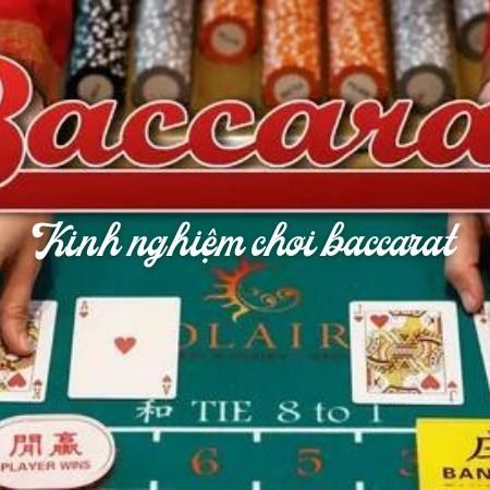 Bỏ túi những kinh nghiệm chơi baccarat hiệu quả