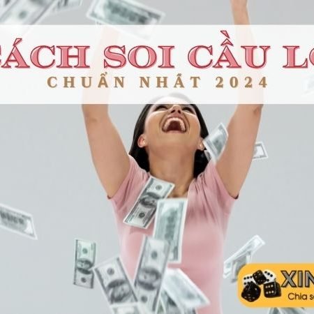 7 cách soi cầu lô bạch thủ chuẩn đét đèn đẹt cho Anh/Em 2024