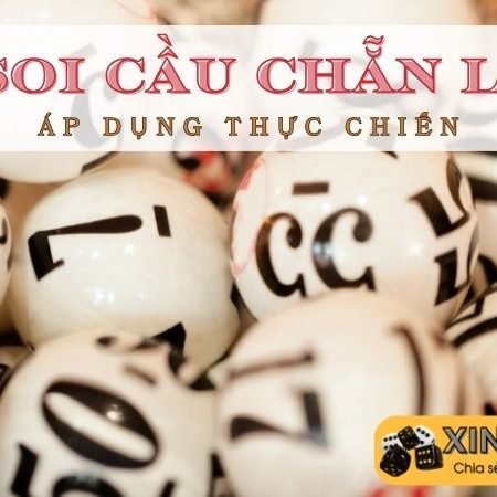 Cách soi cầu chẵn lẻ trúng đậm – 7 chiến thuật ăn tiền chặt