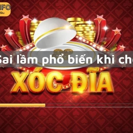 Sai lầm khi chơi xóc đĩa cần biết để hạn chế rủi ro