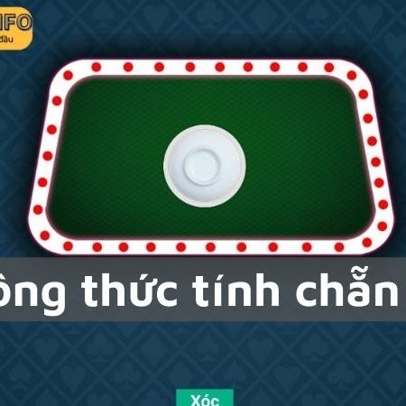 Công thức tính chẵn lẻ xóc đĩa siêu đơn giản