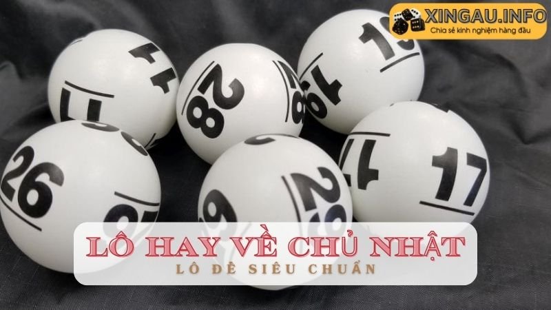 Tỷ lệ số lô hay về chủ nhật bạn nên biết!