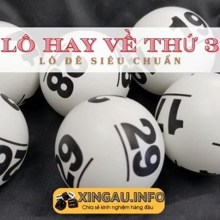 Lô hay về thứ Ba – Thứ 3 đánh lô gì chuẩn nhất