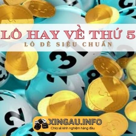 Lô hay về thứ Năm – Oánh lô thứ 5 ăn tiền to