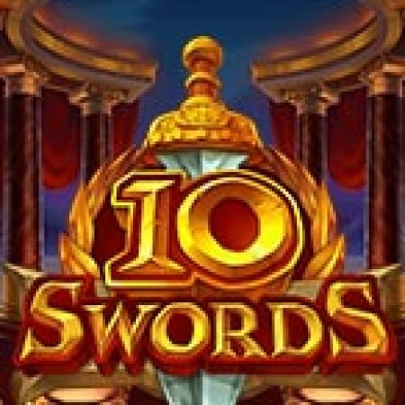 10 Swords Slot – Kho Game Slot Online Uy Tín và Đa Dạng Nhất