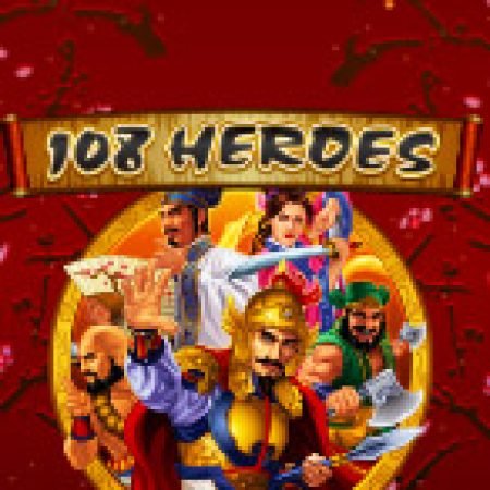 Anh Hùng Lương Sơn – 108 Heroes Slot: Cổng Game Slot Đỉnh Cao – Đánh Bại Thách Thức, Rinh Quà Lớn