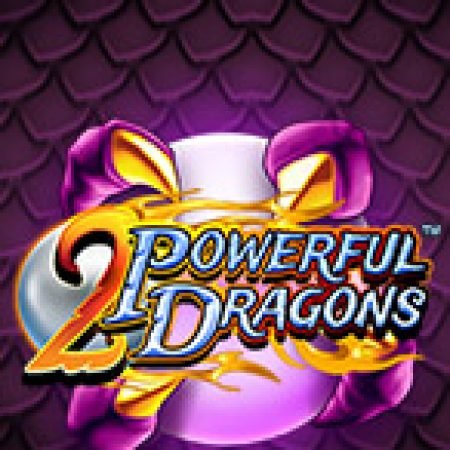 Trải Nghiệm Huyền Thoại Tại 2 Powerful Dragons Slot – Đăng Ký & Nhận Quà Khủng