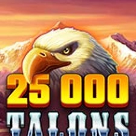 25000 Talons Slot: Trò Chơi Slot Online Bạn Không Thể Bỏ Qua Trong 2024