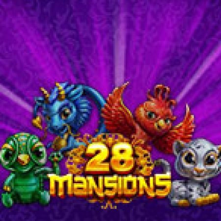 28 Mansions Slot: Cổng Game Slot Đỉnh Cao – Đánh Bại Thách Thức, Rinh Quà Lớn