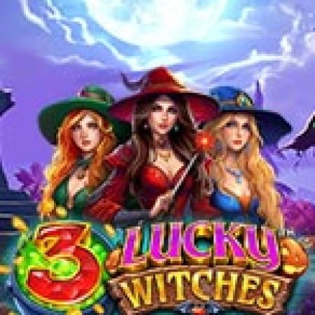 Hướng Dẫn Đăng Ký 3 Lucky Witches Slot: Bắt Đầu Hành Trình Giành Jackpot