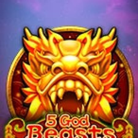 5 God Beasts Slot Online: Nơi Hội Tụ Của Các Siêu Phẩm Slot 2024