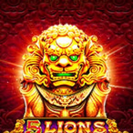 Ngũ Đại Kỳ Lân – 5 Lions Megaways Slot: Trò Chơi Slot Online Bạn Không Thể Bỏ Qua Trong 2024