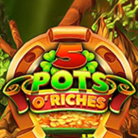 Khám Phá 5 Pots O’Riches Slot: Trò Chơi Slot Trực Tuyến Hấp Dẫn Nhất 2024