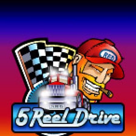 5 Reel Drive Slot: Cổng Game Slot Đỉnh Cao – Đánh Bại Thách Thức, Rinh Quà Lớn