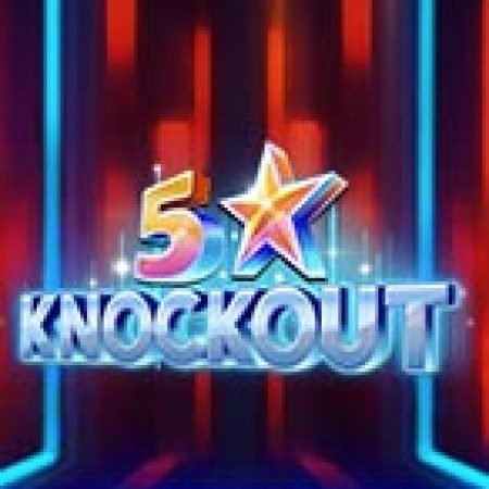 Giới Thiệu 5 Star Knockout Slot: Luật Chơi, Mẹo Thắng & Ưu Đãi Độc Quyền