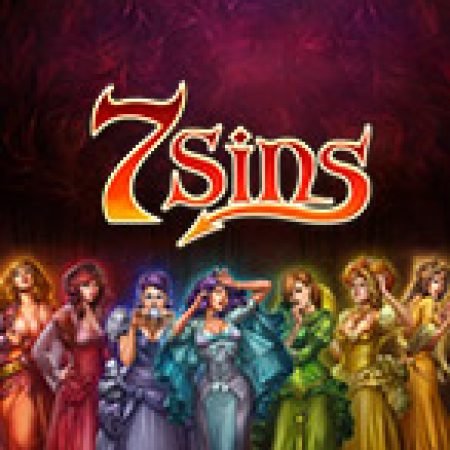 7 Tội Lỗi – 7 Sins Slot – Hướng Dẫn Chơi Slot Online Chi Tiết Cho Người Mới