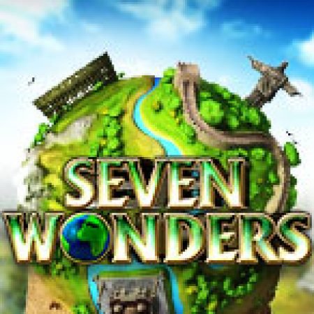 7 Wonders Slot Online: Nơi Hội Tụ Của Các Siêu Phẩm Slot 2024