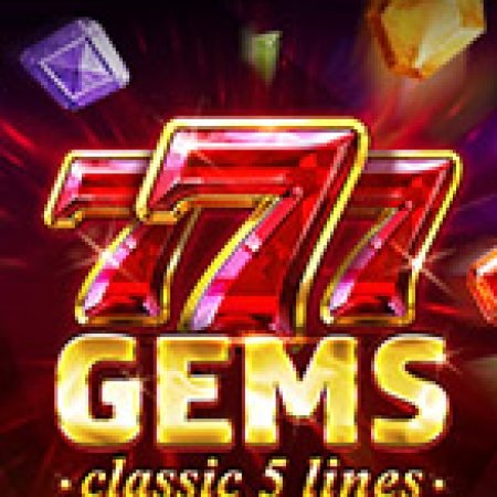 Khám Phá 777 Gems Slot: Trò Chơi Slot Trực Tuyến Hấp Dẫn Nhất 2024