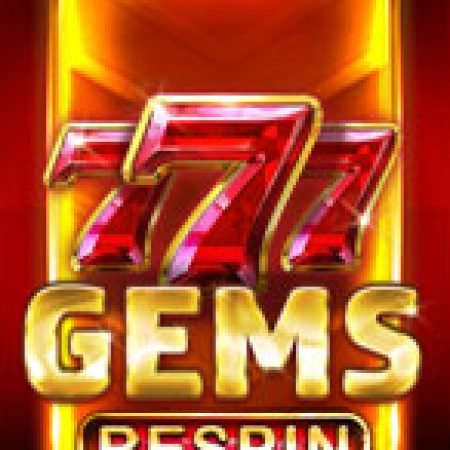 777 Gems ReSpin Slot – Kho Game Slot Online Uy Tín và Đa Dạng Nhất