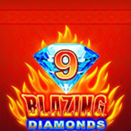 Khám Phá 9 Blazing Diamonds Slot: Trò Chơi Slot Trực Tuyến Hấp Dẫn Nhất 2024