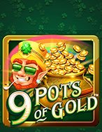 Trải Nghiệm Huyền Thoại Tại 9 Hũ Vàng – 9 Pots of Gold Slot – Đăng Ký & Nhận Quà Khủng