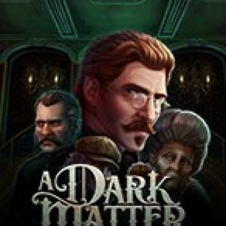 Trải Nghiệm Huyền Thoại Tại Bóng Đêm Kinh Hoàng – A Dark Matter Slot – Đăng Ký & Nhận Quà Khủng