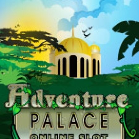 Trải Nghiệm Huyền Thoại Tại Ngôi Đền Huyền Thoại – Adventure Palace Slot – Đăng Ký & Nhận Quà Khủng