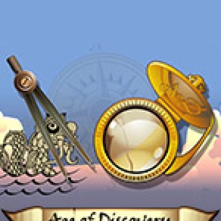 Tìm Hiểu Về Kỷ Nguyên Thám Hiểm – Age of Discovery Slot: Cách Chơi, Tips & Tricks Để Thắng Lớn