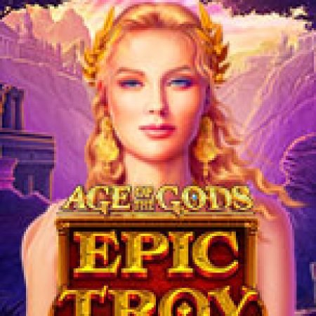 Tìm Hiểu Về Age of the Gods – Epic Troy Slot: Cách Chơi, Tips & Tricks Để Thắng Lớn