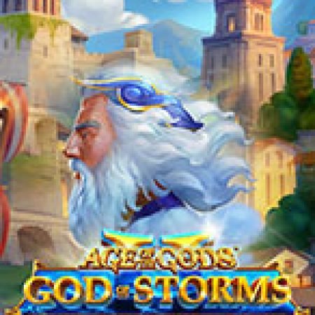 Age of the Gods God of Storms 2 Slot Online: Nơi Hội Tụ Của Các Siêu Phẩm Slot 2024