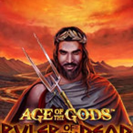 Age of the Gods : Ruler Of The Dead Slot: Trò Chơi Slot Online Bạn Không Thể Bỏ Qua Trong 2024