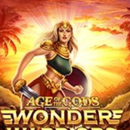 Tìm Hiểu Về Age of the Gods: Wonder Warriors Slot: Cách Chơi, Tips & Tricks Để Thắng Lớn