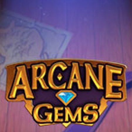 Giới Thiệu Arcane Gems Slot: Luật Chơi, Mẹo Thắng & Ưu Đãi Độc Quyền