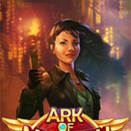 Ark Of Mystery Slot – Hướng Dẫn Chơi Slot Online Chi Tiết Cho Người Mới