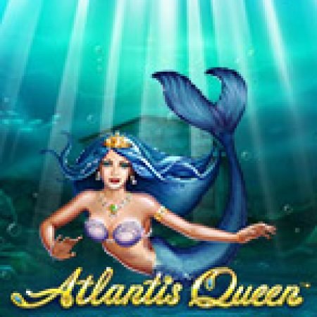 Atlantis Queen Slot – Hướng Dẫn Chơi Slot Online Chi Tiết Cho Người Mới