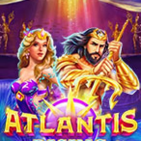 Trải Nghiệm Huyền Thoại Tại Atlantis Trỗi Dậy – Atlantis Rising Slot – Đăng Ký & Nhận Quà Khủng