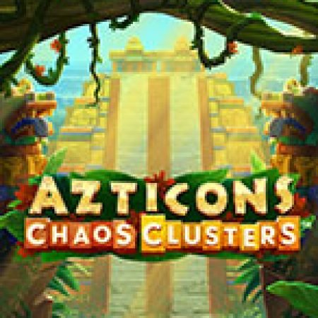 Azticons Chaos Clusters Slot – Hướng Dẫn Chơi Slot Online Chi Tiết Cho Người Mới