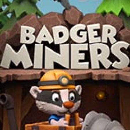 Badger Miners Slot – Kho Game Slot Online Uy Tín và Đa Dạng Nhất