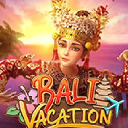 Khám Phá Kì Nghỉ Bali Trong Mơ – Bali Vacation Slot: Trò Chơi Slot Trực Tuyến Hấp Dẫn Nhất 2024