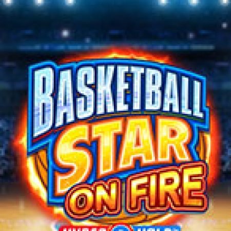 Khám Phá Siêu Bóng Rổ Rực Lửa – Basketball Star on Fire Slot: Trò Chơi Slot Trực Tuyến Hấp Dẫn Nhất 2024