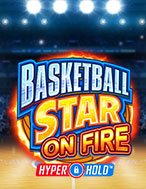 Khám Phá Siêu Bóng Rổ Rực Lửa – Basketball Star on Fire Slot: Trò Chơi Slot Trực Tuyến Hấp Dẫn Nhất 2024