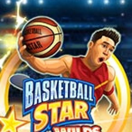 Siêu Bóng Rổ Wilds – Basketball Star Wilds Slot – Hướng Dẫn Chơi Slot Online Chi Tiết Cho Người Mới