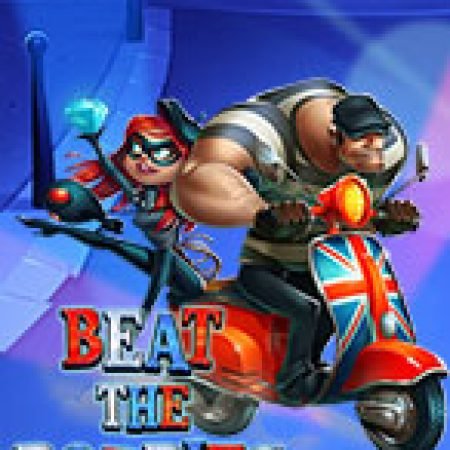 Beat The Bobbies Slot – Hướng Dẫn Chơi Slot Online Chi Tiết Cho Người Mới