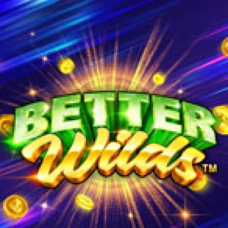 Better Wilds Slot: Trò Chơi Slot Online Bạn Không Thể Bỏ Qua Trong 2024