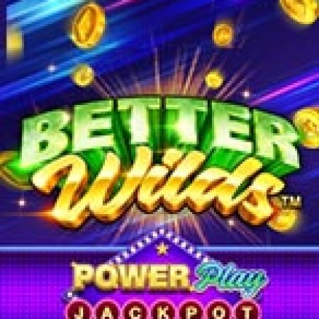 Tìm Hiểu Về Better Wilds PowerPlay Jackpot Slot: Cách Chơi, Tips & Tricks Để Thắng Lớn