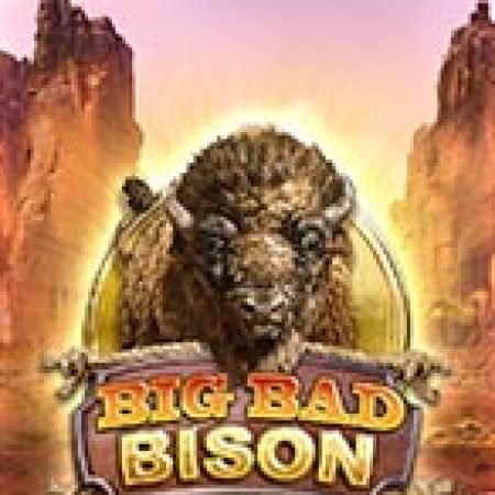 Chú Bò Mộng – Big Bad Bison Slot Online: Nơi Hội Tụ Của Các Siêu Phẩm Slot 2024