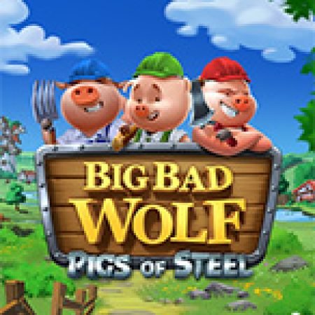 Giới Thiệu Big Bad Wolf: Pigs of Steel Slot: Luật Chơi, Mẹo Thắng & Ưu Đãi Độc Quyền