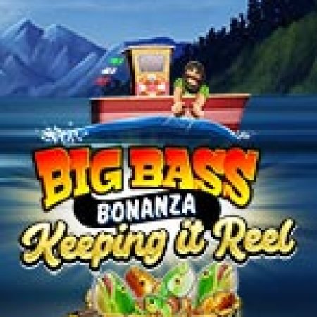 Chiến Thuật Câu Cá – Big Bass Bonanza – Keeping it Reel Slot Online: Nơi Hội Tụ Của Các Siêu Phẩm Slot 2024