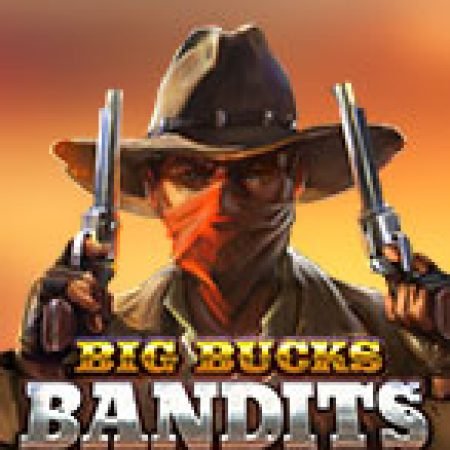 Trải Nghiệm Huyền Thoại Tại Big Bucks Bandits Megaways Slot – Đăng Ký & Nhận Quà Khủng